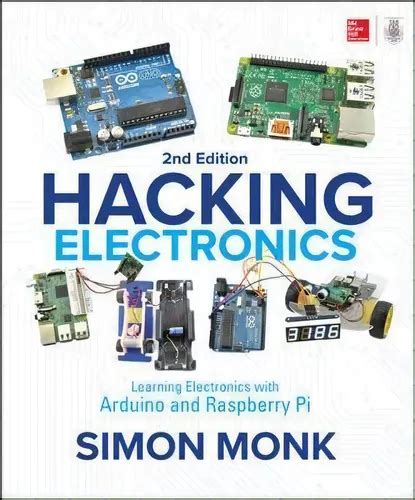 Guide to Hacking Electronics: Learning Electronics With Arduino And Raspberry Pi Second Edition