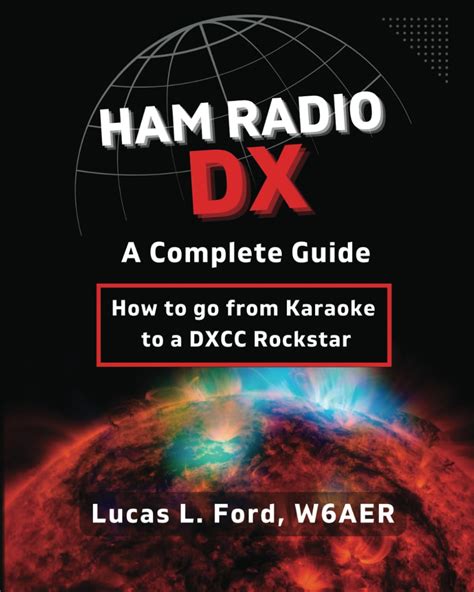 Guide to Ham Radio DX - A Complete Guide: How To Go From Karaoke To A DXCC Rockstar