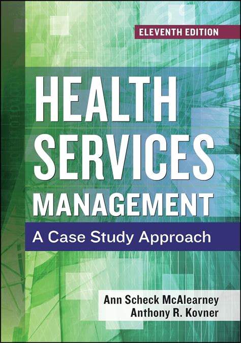 Guide to Health Services Management: A Case Study Approach Eleventh Edition (AUPHA/HAP Book)