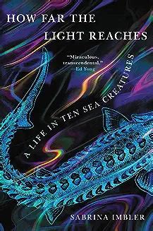 Guide to How Far The Light Reaches: A Life In Ten Sea Creatures