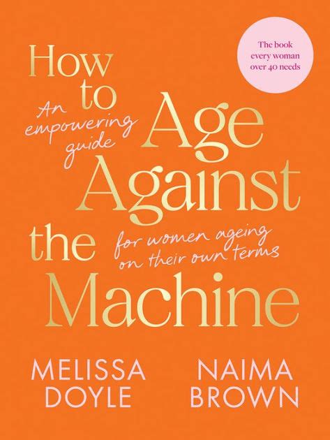 Guide to How To Age Against The Machine: An Empowering Guide For Women Ageing On Their Own Terms