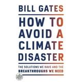 Guide to How To Avoid A Climate Disaster: The Solutions We Have And The Breakthroughs We Need