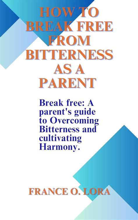 Guide to How To Be Free From Bitterness