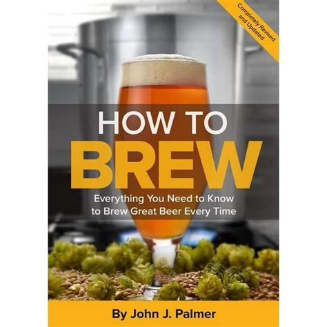 Guide to How To Brew: Everything You Need To Know To Brew Great Beer Every Time