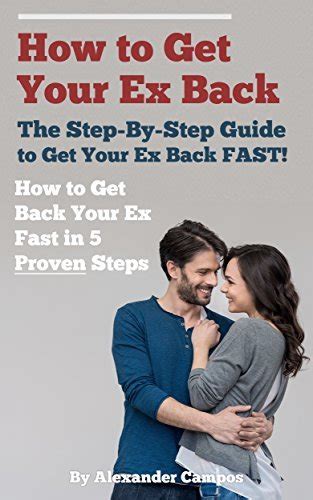 Guide to How To Get Your Ex Back - A Step By Step Guide To Getting Your Ex Back Fast