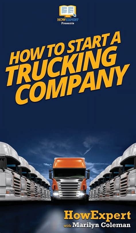 Guide to How To Start A Trucking Company: Your Step By Step Guide To Starting A Trucking Company
