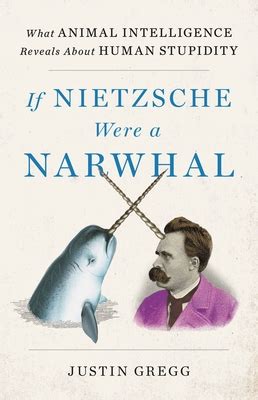 Guide to If Nietzsche Were A Narwhal: What Animal Intelligence Reveals About Human Stupidity