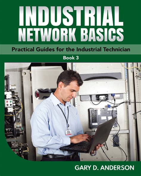 Guide to Industrial Network Basics: Practical Guides For The Industrial Technician!
