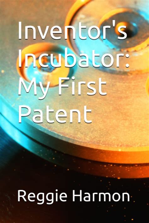 Guide to Inventor's Incubator: My First Patent
