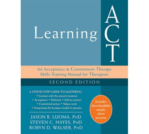 Guide to Learning ACT: An Acceptance And Commitment Therapy Skills Training Manual For Therapists