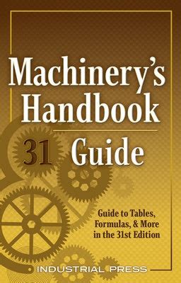 Guide to Machinery's Handbook Guide: A Guide To Tables Formulas & More In The 31st Edition