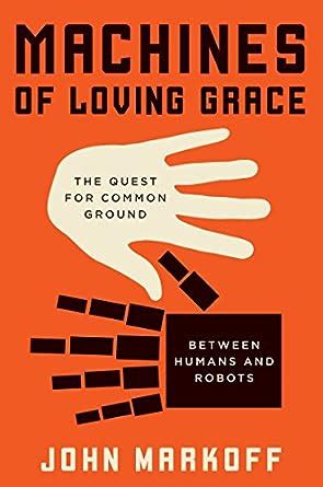 Guide to Machines Of Loving Grace: The Quest For Common Ground Between Humans And Robots
