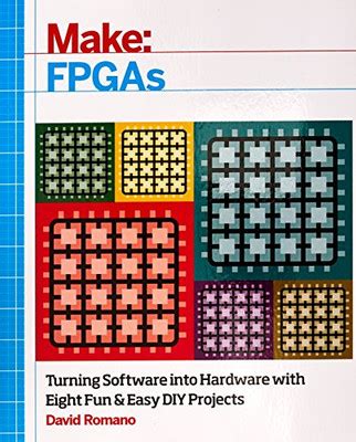 Guide to Make: FPGAs: Turning Software Into Hardware With Eight Fun And Easy DIY Projects