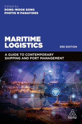 Guide to Maritime Logistics: A Guide To Contemporary Shipping And Port Management