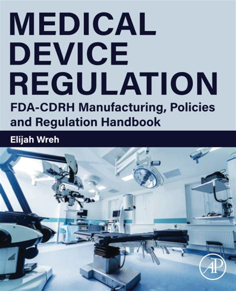 Guide to Medical Device Regulation: FDA-CDRH Manufacturing Policies And Regulation Handbook