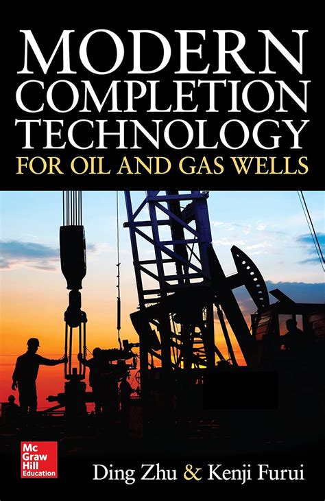 Guide to Modern Completion Technology For Oil And Gas Wells