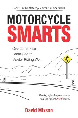 Guide to Motorcycle Smarts: Overcome Fear Learn Control Master Riding Well