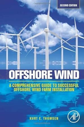 Guide to Offshore Wind: A Comprehensive Guide To Successful Offshore Wind Farm Installation