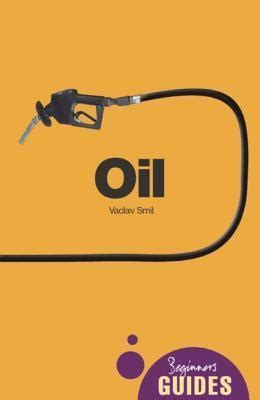 Guide to Oil: A Beginner's Guide (Beginner's Guides)