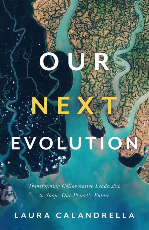 Guide to Our Next Evolution: Transforming Collaborative Leadership To Shape Our Planet's Future