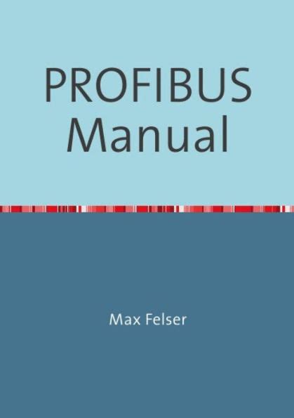 Guide to PROFIBUS Manual: A Collection Of Information Explaining PROFIBUS Networks