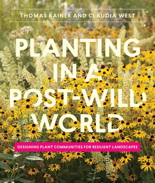 Guide to Planting In A Post-Wild World: Designing Plant Communities For Resilient Landscapes
