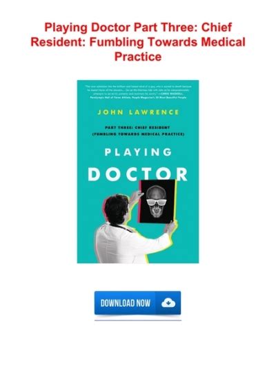 Guide to Playing Doctor; Part Three: Chief Resident: Fumbling Towards Medical Practice