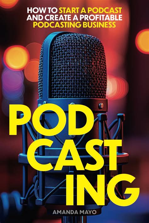 Guide to Podcasting: How To Start A Podcast And Create A Profitable Podcasting Business