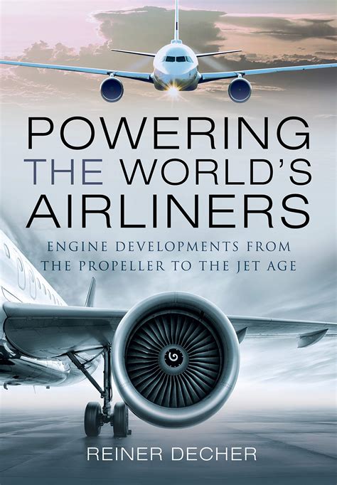 Guide to Powering The World's Airliners: Engine Developments From The Propeller To The Jet Age