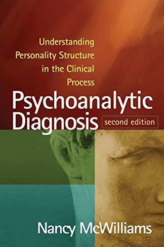 Guide to Psychoanalytic Diagnosis: Understanding Personality Structure In The Clinical Process