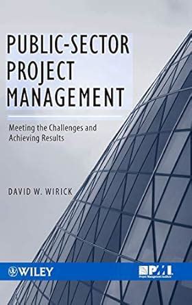 Guide to Public-Sector Project Management: Meeting The Challenges And Achieving Results