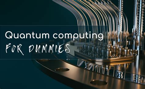 Guide to Quantum Computing For Dummies