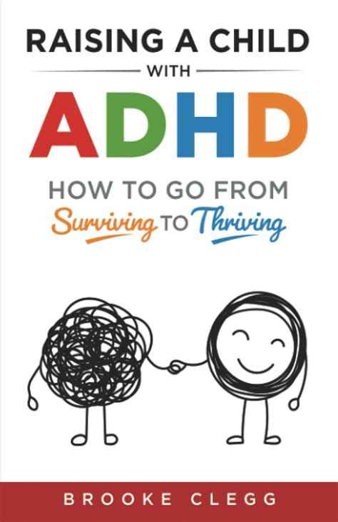 Guide to Raising A Child With Adhd How To Go From Surviving To Thriving 1