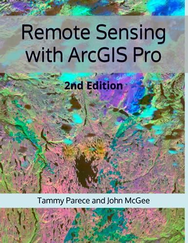 Guide to Remote Sensing With ArcGIS Pro: 2nd Edition