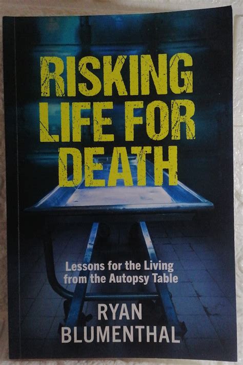 Guide to Risking Life For Death: Lessons For The Living From The Autopsy Table