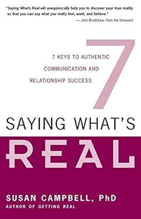 Guide to Saying What's Real: 7 Keys To Authentic Communication And Relationship Success