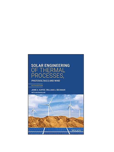 Guide to Solar Engineering Of Thermal Processes Photovoltaics And Wind