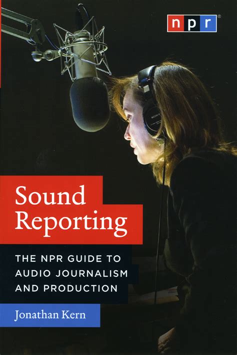 Guide to Sound Reporting: The NPR Guide To Audio Journalism And Production