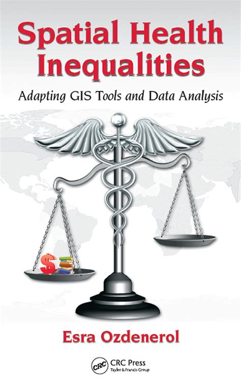 Guide to Spatial Health Inequalities: Adapting GIS Tools And Data Analysis