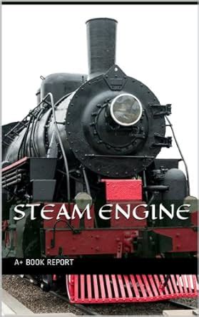 Guide to Steam Engine: Pictures And Descriptions Of Trains!