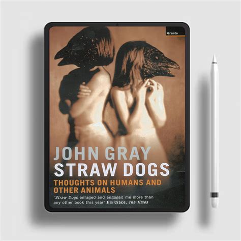 Guide to Straw Dogs: Thoughts On Humans And Other Animals