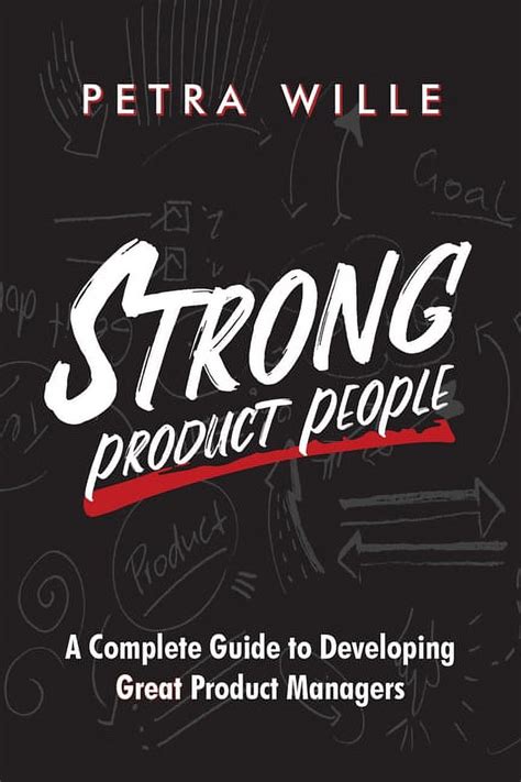 Guide to Strong Product People: A Complete Guide To Developing Great Product Managers