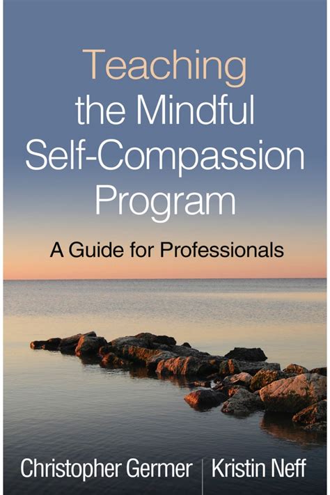 Guide to Teaching The Mindful Self-Compassion Program: A Guide For Professionals