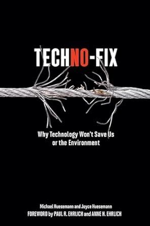 Guide to Techno-Fix: Why Technology Won't Save Us Or The Environment
