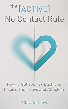 Guide to The Active No Contact Rule: How To Get Your Ex Back And Inspire Their Love And Affection