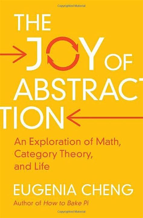 Guide to The Joy Of Abstraction: An Exploration Of Math Category Theory And Life