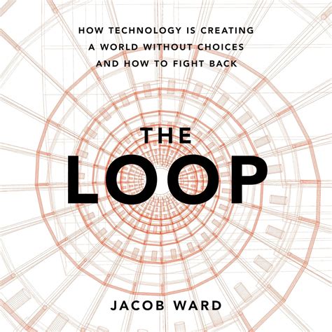 Guide to The Loop: How Technology Is Creating A World Without Choices And How To Fight Back