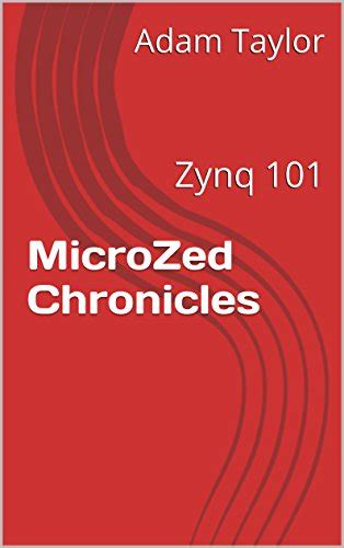 Guide to The Microzed Chronicles Using The Zynq 101