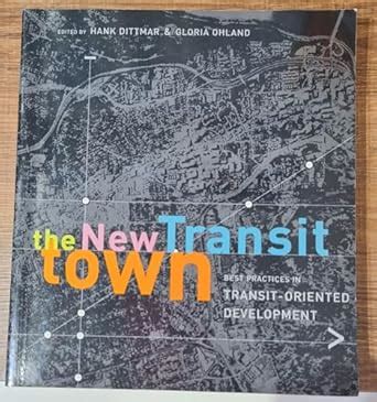 Guide to The New Transit Town: Best Practices In Transit-Oriented Development