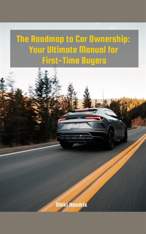 Guide to The Roadmap To Car Ownership:: Your Ultimate Manual For First-Time Buyers